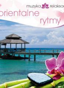 Muzyka relaksacyjna. Orientalne rytmy CD