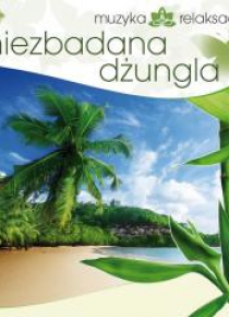 Muzyka relaksacyjna. Niezbadana dżungla CD