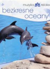 Muzyka relaksacyjna. Bezkresne oceany CD