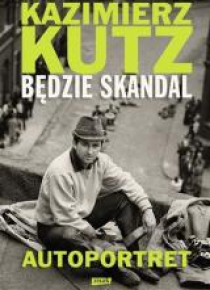 Będzie skandal. Autoportret Kazimierza Kutza