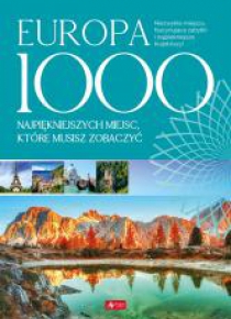 Europa. 1000 miejsc, które musisz zobaczyć