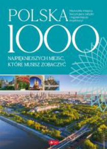 Polska. 1000 miejsc, które musisz zobaczyć