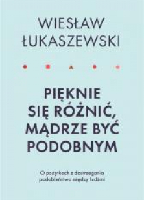 Pięknie się różnić, mądrze być podobnym