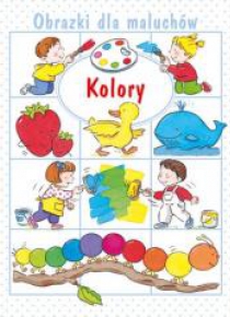 Obrazki dla maluchów. Kolory w.2019