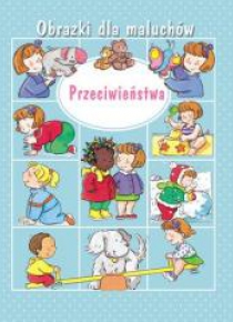 Obrazki dla maluchów. Przeciwieństwa w.2019