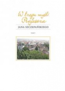 W kręgu myśli Profesora Jana Szczepańskiego
