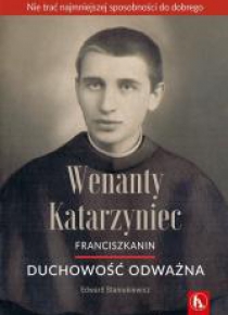 Wenanty Katarzyniec. Duchowość odważna