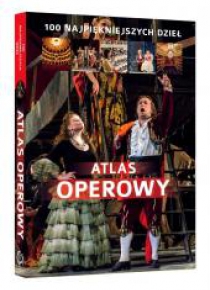 Atlas operowy. 100 najpiękniejszych dzieł.