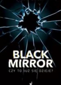 Black Mirror. Czy to już się dzieje?