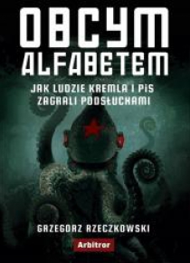 Obcym alfabetem. Jak ludzie Kremla i PiS zagrali..