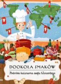 Dookoła smaków. Podróże kulinarne szefa Wincentego