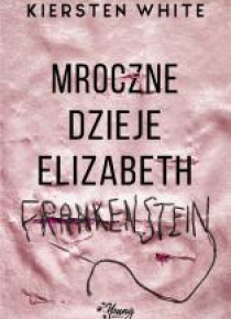 Mroczne dzieje Elizabeth Frankenstein
