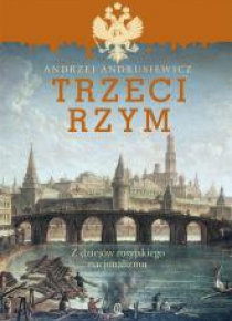 Trzeci Rzym. Z dziejów rosyjskiego nacjonalizmu