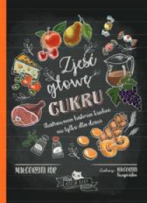 Zjeść głowę cukru. Ilustrowana historia kuchni...