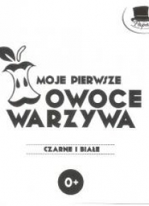 Czarne i Białe. Moje pierwsze owoce i warzywa
