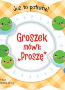 Już to potrafię! Groszek mówi: Proszę