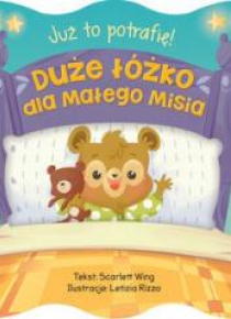 Już to potrafię! Duże łóżko dla małego Misia