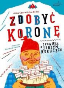Zdobyć koronę. Opowieść o Jerzym Kukuczce