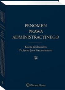 Fenomen prawa administracyjnego. Księga jubileusz.