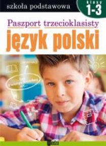 Paszport trzecioklasisty. Język polski. Klasy 1-3