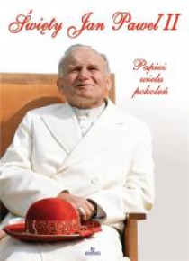 Święty Jan Paweł II. Papież wielu pokoleń