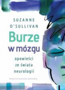 Burze w mózgu. Opowieści ze świata neurologii