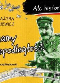 Ale historia... Mamy niepodległość! audiobook