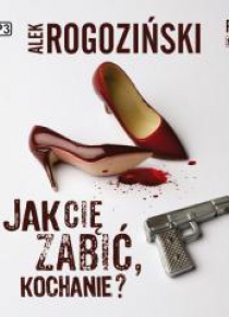 Jak cię zabić, kochanie? audiobook