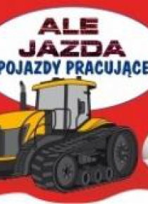 Ale jazda do kolorowania. Pojazdy pracujące