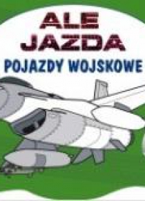 Ale jazda do kolorowania. Pojazdy wojskowe