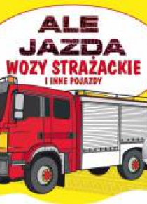 Ale jazda do kolorowania. Wóz strażacki