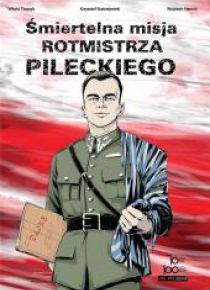Śmiertelna misja Rotmistrza Pileckiego