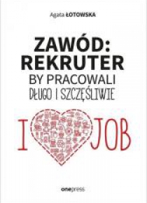 Zawód: rekruter. By pracowali długo i szczęśliwie