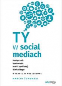 Ty w social mediach. Podręcznik budowania marki...