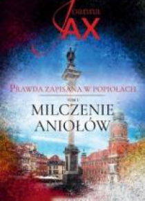 Prawda zapisana w popiołach T.1 Milczenie aniołów