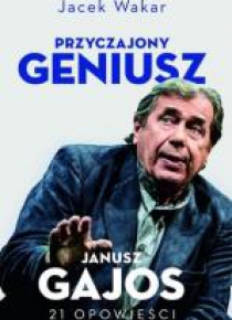 Przyczajony geniusz. Opowieści o Januszu Gajosie