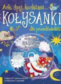 Ach, śpij, kochanie... Kołysanki dla przedszkolaka
