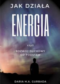 Jak działa energia, czyli rozwój duchowy od...