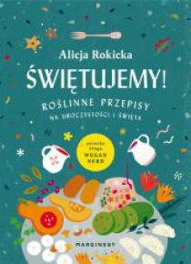 Świętujemy! Roślinne przepisy na uroczystości...