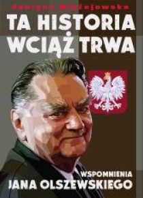 Ta historia wciąż trwa. Wspomnienia J.Olszewskiego