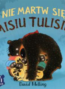 Nie martw się Misiu Tulisiu