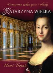 Katarzyna Wielka. Nienasycona żądza życia i władzy