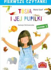 Pierwsze czytanki. Tosia i jej pupilki. Poziom 2