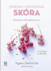 Zdrowa i promienna skóra. 60 potraw dla pięknej...
