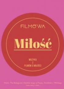 Filmowa miłość. Muzyka z filmów o miłości CD