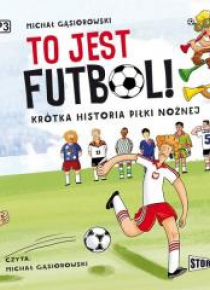 To jest futbol! Krótka historia piłki nożnej CD