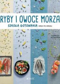 Ryby i owoce morza. Szkoła gotowania krok po kroku