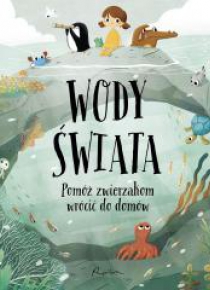 Wody świata. Pomóż zwierzakom wrócić do domów