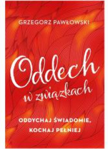 Oddech w związkach. Oddychaj świadomie, kochaj...