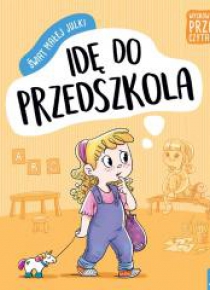 Świat małej Julki. Idę do przedszkola....